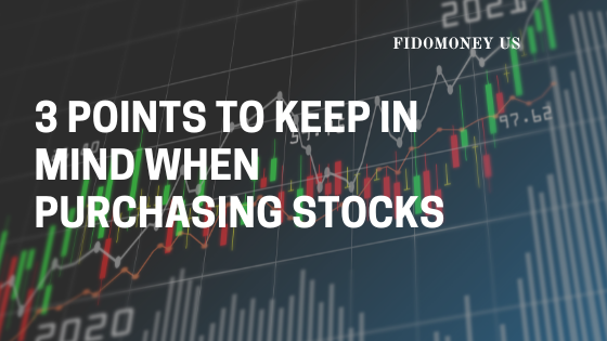 3 Points To Keep In Mind When Purchasing Stocks